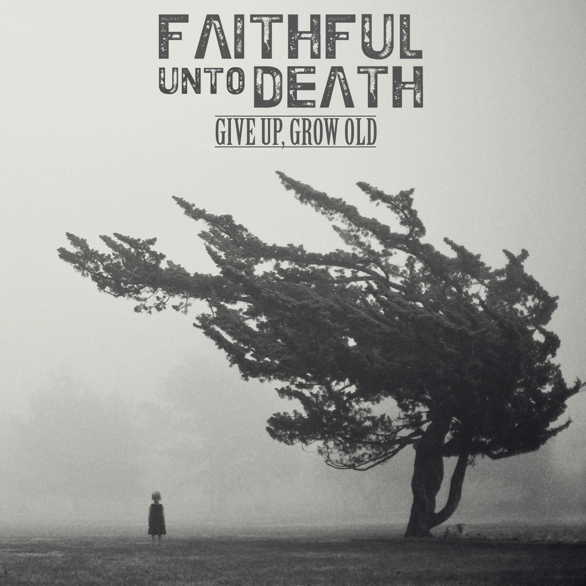 Faithful Unto Death - Give Up, Grow Old [EP] (2012)